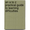 An A to Z Practical Guide to Learning Difficulties by Harry Ayers