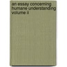 An Essay Concerning Humane Understanding Volume Ii door Locke John Locke