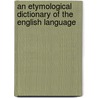 An Etymological Dictionary Of The English Language door John Oswald.