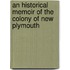 An Historical Memoir Of The Colony Of New Plymouth