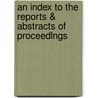 An Index To The Reports & Abstracts Of Proceedlngs door Cambridge Antiq