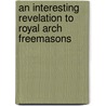 An Interesting Revelation To Royal Arch Freemasons by Albert Churchward
