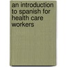 An Introduction To Spanish For Health Care Workers door Robert O. Chase