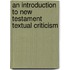 An Introduction to New Testament Textual Criticism