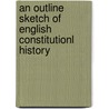 An Outline Sketch Of English Constitutionl History door Litt George Burton Adams