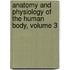 Anatomy and Physiology of the Human Body, Volume 3