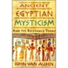 Ancient Egyptian Mysticism And Its Relevance Today door John Van Auken