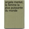 Angela Merkel, La femme la plus puissante du monde door Jean-Paul Picaper