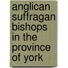 Anglican Suffragan Bishops in the Province of York door Onbekend
