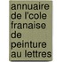 Annuaire de L'Cole Franaise de Peinture Au Lettres