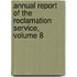 Annual Report of the Reclamation Service, Volume 8