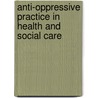 Anti-Oppressive Practice in Health and Social Care door Viola Nzira