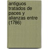Antiguos Tratados De Paces Y Alianzas Entre (1786) by Antonio De Capmany Y. De Montpalau