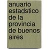 Anuario Estadstico de La Provincia de Buenos Aires door Buenos Aires Direccin De Estadstica