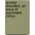 Anxiety Disorders, an Issue of Psychiatric Clinics