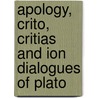 Apology, Crito, Critias And Ion Dialogues Of Plato by Plato Plato