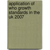 Application Of Who Growth Standards In The Uk 2007 door The Royal College of Paediatrics and Child Health