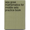 Aqa Gcse Mathematics For Middle Sets Practice Book door Lynn Bryd