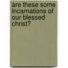 Are These Some Incarnations Of Our Blessed Christ? by Harriet Tuttle Bartlett