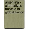 Argentina - Alternativas Frente a la Globalizacion door Graciela Erramouspe de Pilnik