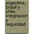 Argentina, Brasil y Chile, Integracion y Seguridad