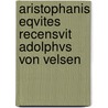 Aristophanis Eqvites Recensvit Adolphvs Von Velsen by Aristophanes Aristophanes