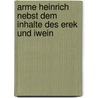 Arme Heinrich Nebst Dem Inhalte Des Erek Und Iwein door Wernher