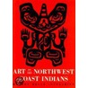 Art of the Northwest Coast Indians, Second Edition door Robert B. Inverarity