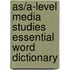 As/A-Level Media Studies Essential Word Dictionary