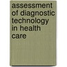 Assessment Of Diagnostic Technology In Health Care door Professor National Academy of Sciences