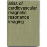 Atlas of Cardiovascular Magnetic Resonance Imaging door W. Greg Hundley