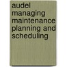 Audel Managing Maintenance Planning And Scheduling by Michael V. Brown
