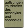 Auflsungen Im Trimeter Des Aeschylus Und Sophocles door E. Szelinski