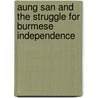 Aung San And The Struggle For Burmese Independence door Angelene Naw