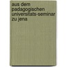 Aus Dem Padagogischen Universitats-Seminar Zu Jena door Friedrich-Schiller-Universitat Jena