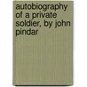 Autobiography of a Private Soldier, by John Pindar door Peter Leslie