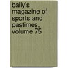 Baily's Magazine Of Sports And Pastimes, Volume 75 door Anonymous Anonymous