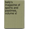 Baily's Magazine Of Sports And Pastimes, Volume Xl door Baily