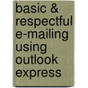 Basic & Respectful E-Mailing Using Outlook Express by Etc End the Clutter