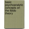 Basic Psychoanalytic Concepts On The Libido Theory door Onbekend