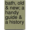 Bath, Old &Amp; New; A Handy Guide &Amp; A History door R.E.M. Peach