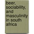 Beer, Sociability, And Masculinity In South Africa
