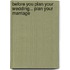 Before You Plan Your Wedding... Plan Your Marriage