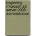 Beginning Microsoft Sql Server 2008 Administration