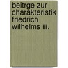 Beitrge Zur Charakteristik Friedrich Wilhelms Iii. door Theodor Gottlieb Von Hippel