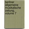 Berliner Allgemeine Musikalische Zeitung, Volume 7 door Adolf Bernhard Marx