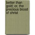 Better Than Gold; Or, The Precious Blood Of Christ