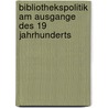 Bibliothekspolitik Am Ausgange Des 19 Jahrhunderts by Ferdinand Eichler