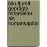 Bikulturell geprägte Mitarbeiter als Humankapital door Jürgen Albers