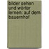 Bilder sehen und Wörter lernen: Auf dem Bauernhof